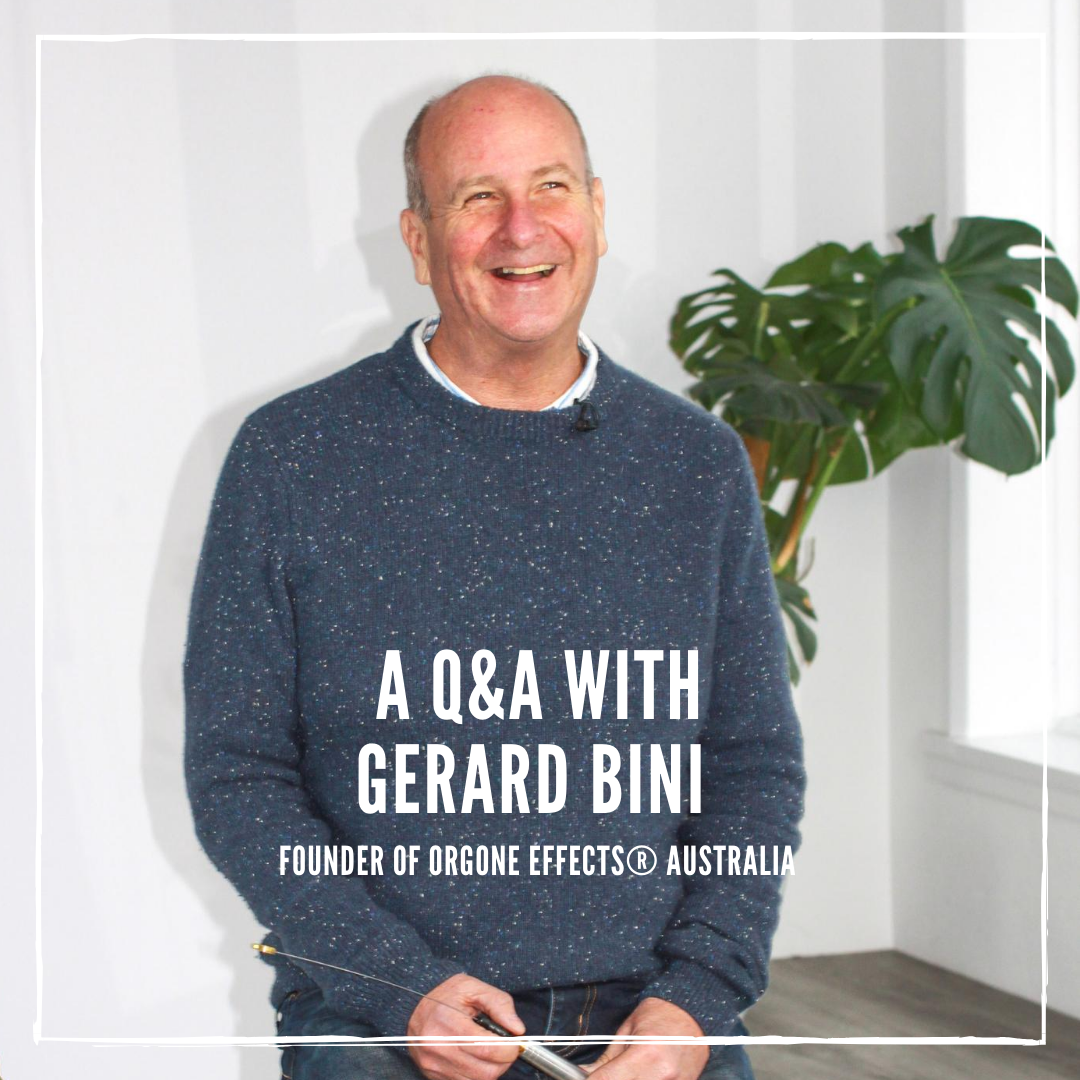 A Q&A with Gerard Bini - Founder of Orgone Effects® Australia